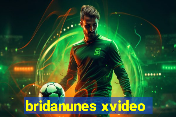 bridanunes xvideo